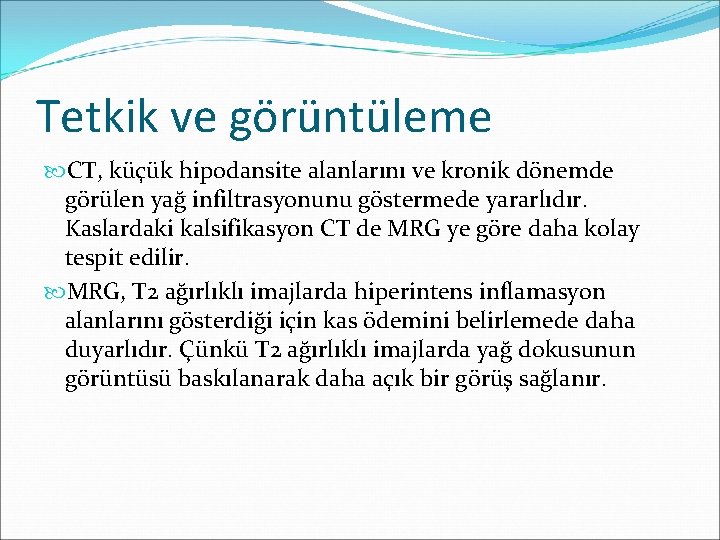 Tetkik ve görüntüleme CT, küçük hipodansite alanlarını ve kronik dönemde görülen yağ infiltrasyonunu göstermede