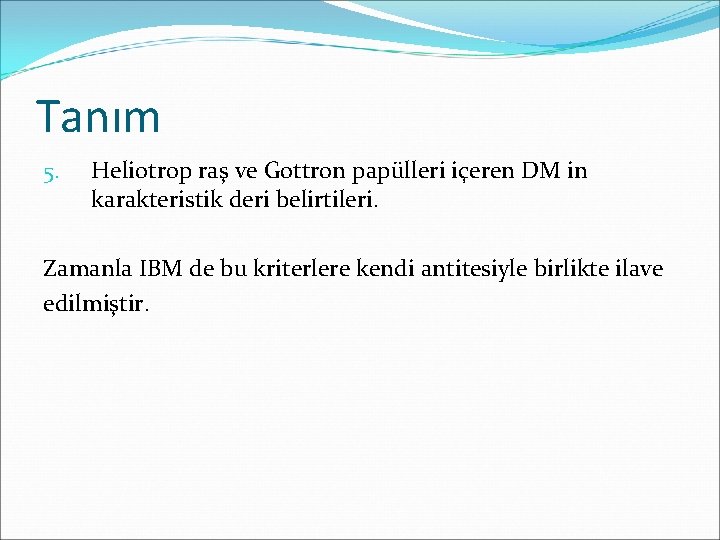 Tanım 5. Heliotrop raş ve Gottron papülleri içeren DM in karakteristik deri belirtileri. Zamanla