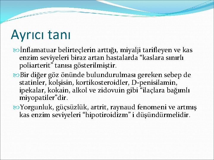 Ayrıcı tanı İnflamatuar belirteçlerin arttığı, miyalji tarifleyen ve kas enzim seviyeleri biraz artan hastalarda