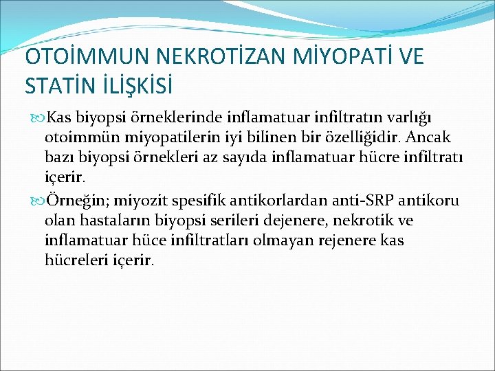 OTOİMMUN NEKROTİZAN MİYOPATİ VE STATİN İLİŞKİSİ Kas biyopsi örneklerinde inflamatuar infiltratın varlığı otoimmün miyopatilerin