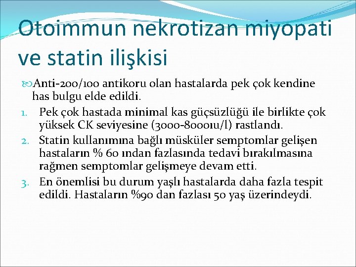 Otoimmun nekrotizan miyopati ve statin ilişkisi Anti-200/100 antikoru olan hastalarda pek çok kendine has