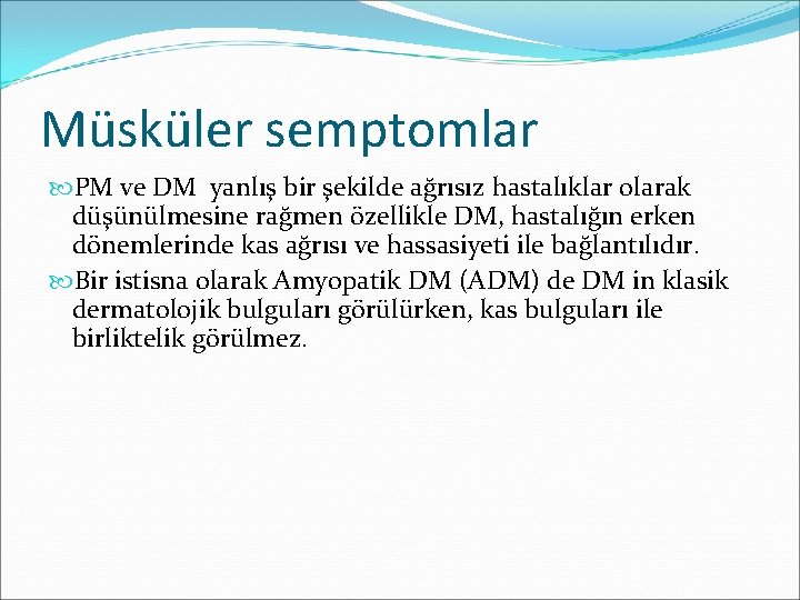 Müsküler semptomlar PM ve DM yanlış bir şekilde ağrısız hastalıklar olarak düşünülmesine rağmen özellikle