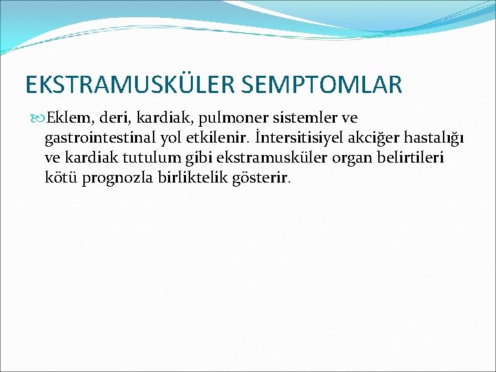 EKSTRAMUSKÜLER SEMPTOMLAR Eklem, deri, kardiak, pulmoner sistemler ve gastrointestinal yol etkilenir. İntersitisiyel akciğer hastalığı