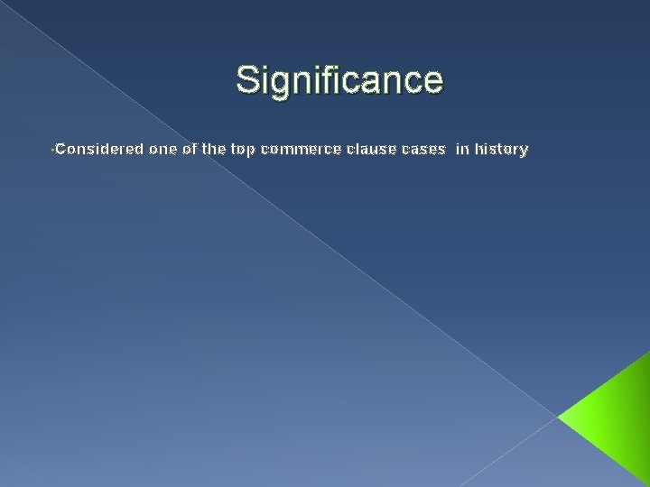 Significance • Considered one of the top commerce clause cases in history 