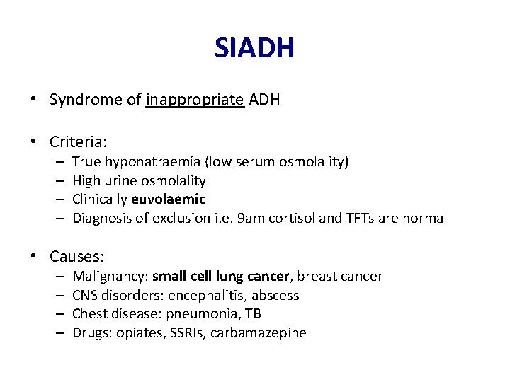 SIADH • Syndrome of inappropriate ADH • Criteria: – – True hyponatraemia (low serum