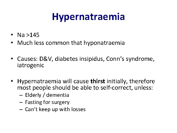 Hypernatraemia • Na >145 • Much less common that hyponatraemia • Causes: D&V, diabetes