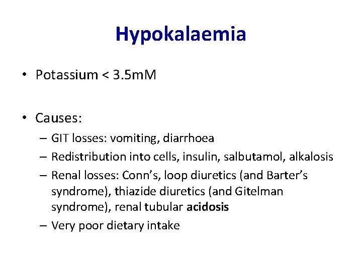 Hypokalaemia • Potassium < 3. 5 m. M • Causes: – GIT losses: vomiting,