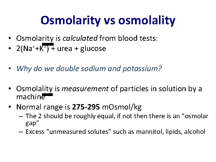 Osmolarity vs osmolality • Osmolarity is calculated from blood tests: • 2(Na++K+) + urea