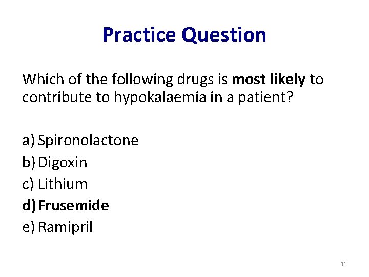 Practice Question Which of the following drugs is most likely to contribute to hypokalaemia