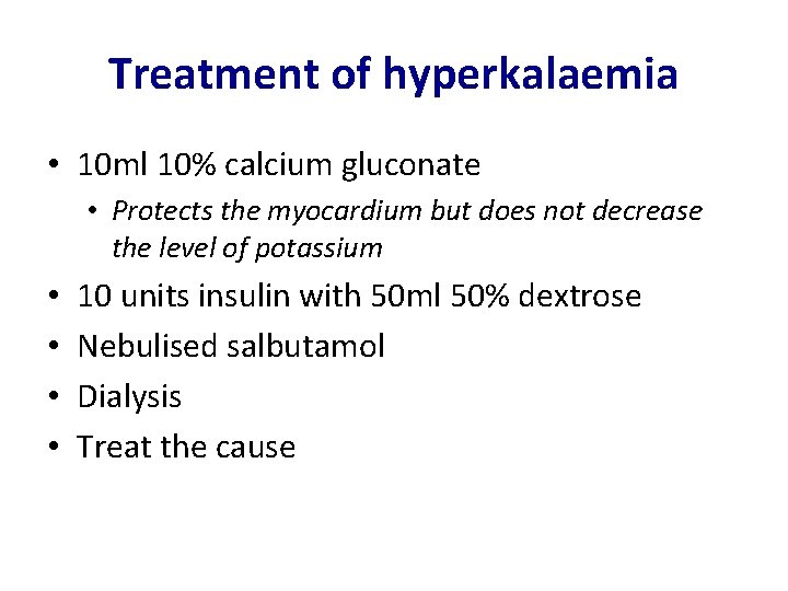 Treatment of hyperkalaemia • 10 ml 10% calcium gluconate • Protects the myocardium but