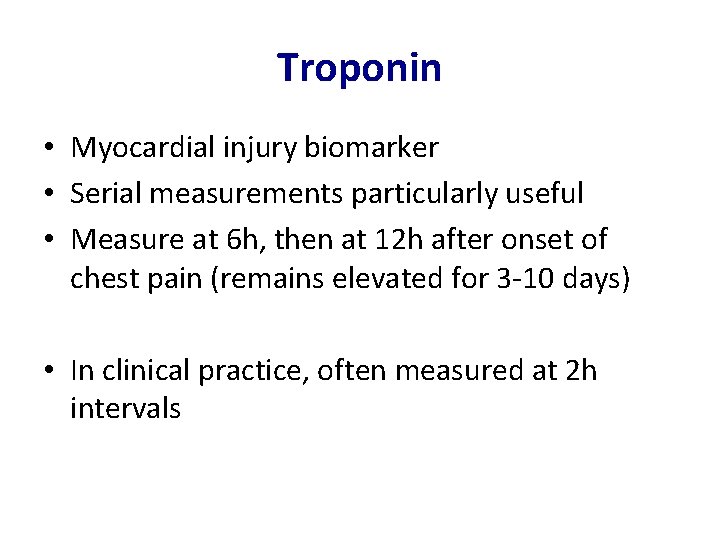 Troponin • Myocardial injury biomarker • Serial measurements particularly useful • Measure at 6