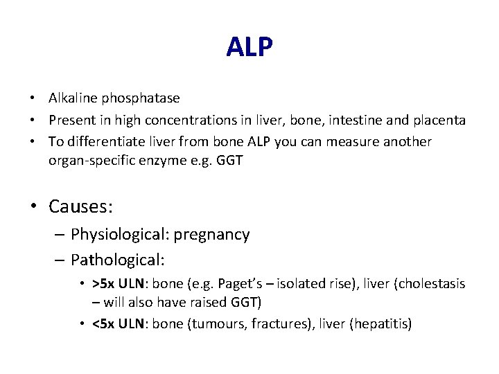 ALP • Alkaline phosphatase • Present in high concentrations in liver, bone, intestine and