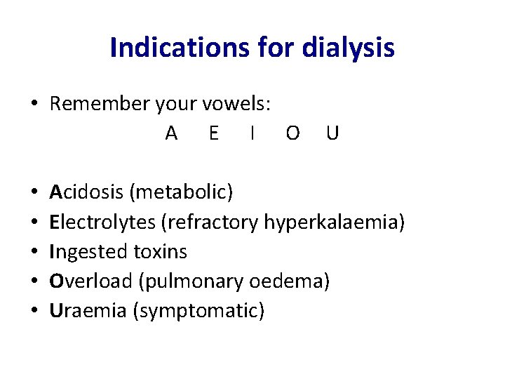 Indications for dialysis • Remember your vowels: A E I O • • •