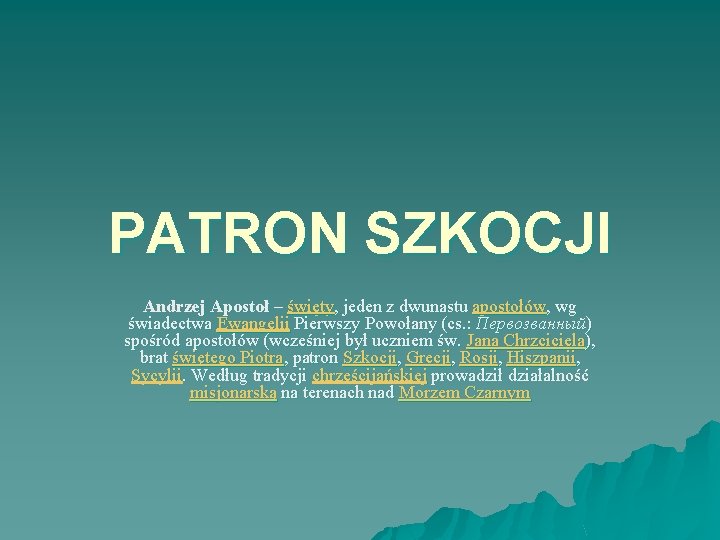 PATRON SZKOCJI Andrzej Apostoł – święty, jeden z dwunastu apostołów, wg świadectwa Ewangelii Pierwszy