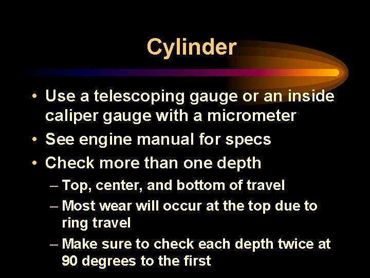 Cylinder • Use a telescoping gauge or an inside caliper gauge with a micrometer