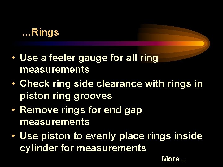 …Rings • Use a feeler gauge for all ring measurements • Check ring side