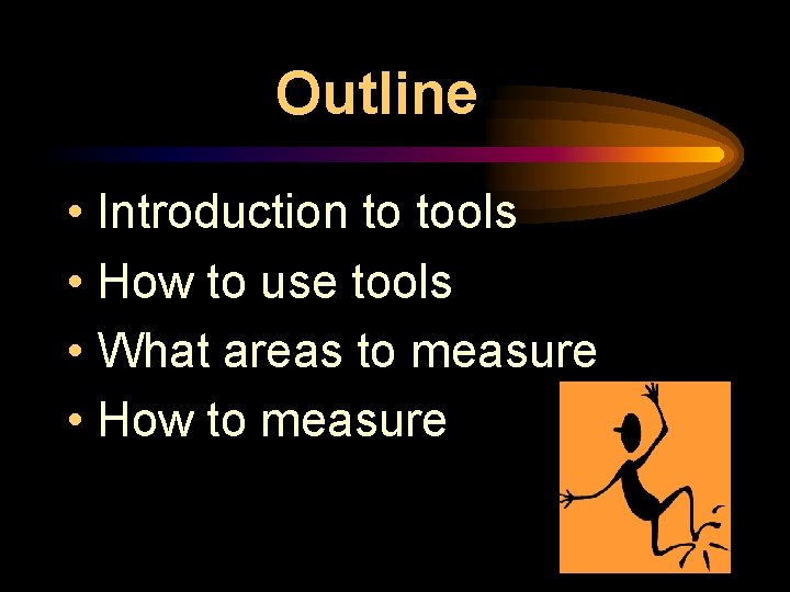 Outline • Introduction to tools • How to use tools • What areas to