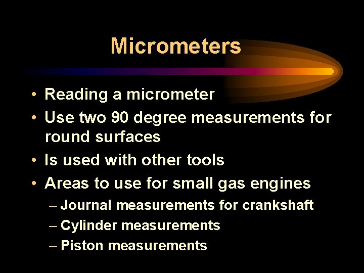 Micrometers • Reading a micrometer • Use two 90 degree measurements for round surfaces