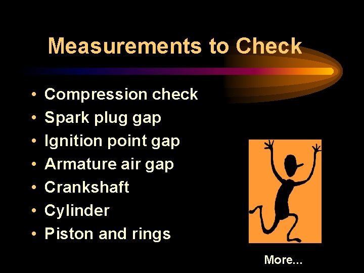 Measurements to Check • • Compression check Spark plug gap Ignition point gap Armature