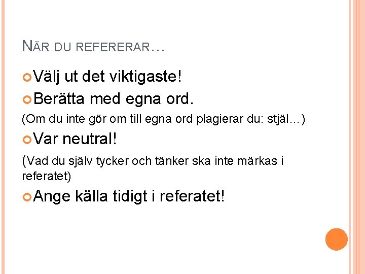 NÄR DU REFERERAR… Välj ut det viktigaste! Berätta med egna ord. (Om du inte