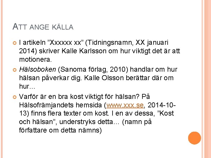 ATT ANGE KÄLLA I artikeln ”Xxxxxx xx” (Tidningsnamn, XX januari 2014) skriver Kalle Karlsson