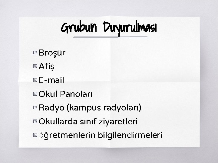 Grubun Duyurulması ▧ Broşür ▧ Afiş ▧ E-mail ▧ Okul Panoları ▧ Radyo (kampüs