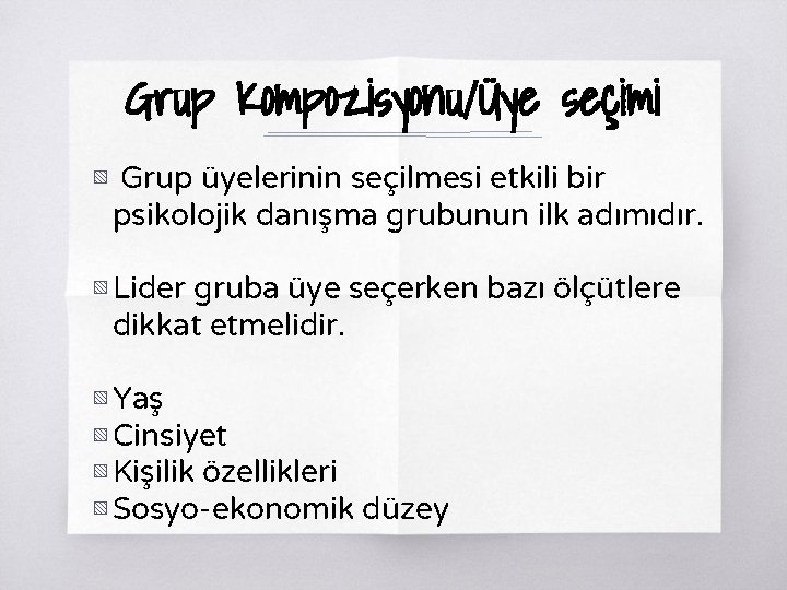 Grup Kompozisyonu/Üye seçimi ▧ Grup üyelerinin seçilmesi etkili bir psikolojik danışma grubunun ilk adımıdır.