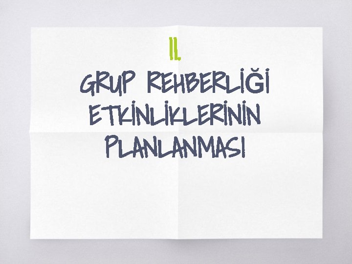 II. GRUP REHBERLİĞİ ETKİNLİKLERİNİN PLANLANMASI 