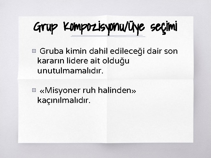 Grup Kompozisyonu/Üye seçimi ▧ Gruba kimin dahil edileceği dair son kararın lidere ait olduğu