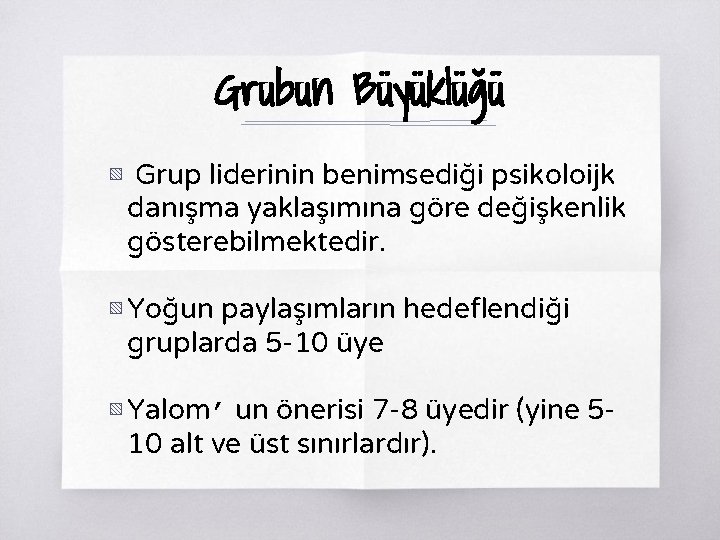 Grubun Büyüklüğü ▧ Grup liderinin benimsediği psikoloijk danışma yaklaşımına göre değişkenlik gösterebilmektedir. ▧ Yoğun