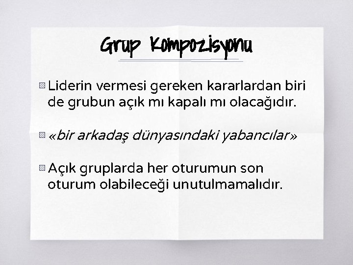 Grup Kompozisyonu ▧ Liderin vermesi gereken kararlardan biri de grubun açık mı kapalı mı