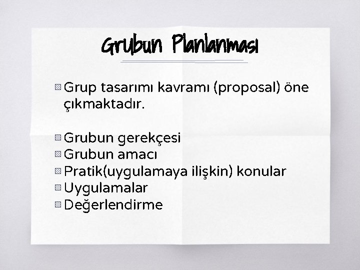 Gr. Ubun Planlanması ▧ Grup tasarımı kavramı (proposal) öne çıkmaktadır. ▧ Grubun gerekçesi ▧