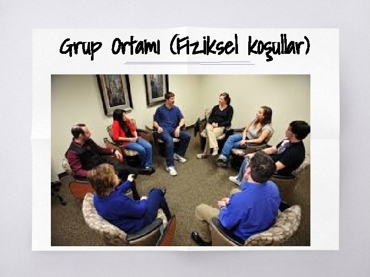 Grup Ortamı (Fiziksel koşullar) ▧? 