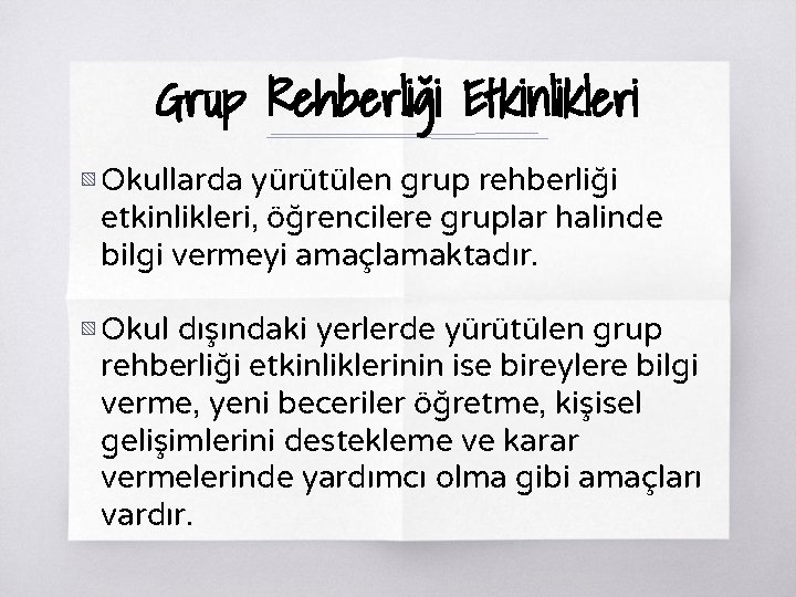 Grup Rehberliği Etkinlikleri ▧ Okullarda yürütülen grup rehberliği etkinlikleri, öğrencilere gruplar halinde bilgi vermeyi