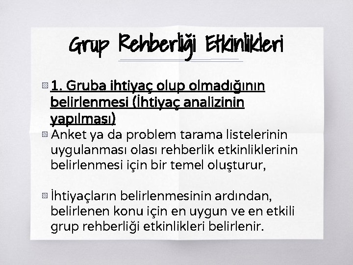 Grup Rehberliği Etkinlikleri ▧ 1. Gruba ihtiyaç olup olmadığının belirlenmesi (İhtiyaç analizinin yapılması) ▧