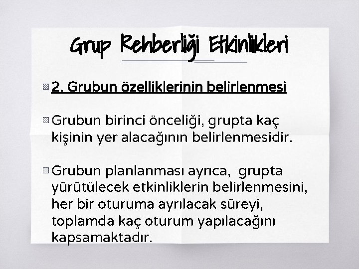 Grup Rehberliği Etkinlikleri ▧ 2. Grubun özelliklerinin belirlenmesi ▧ Grubun birinci önceliği, grupta kaç