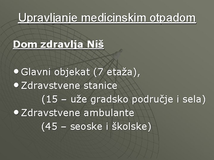 Upravljanje medicinskim otpadom Dom zdravlja Niš • Glavni objekat (7 etaža), • Zdravstvene stanice