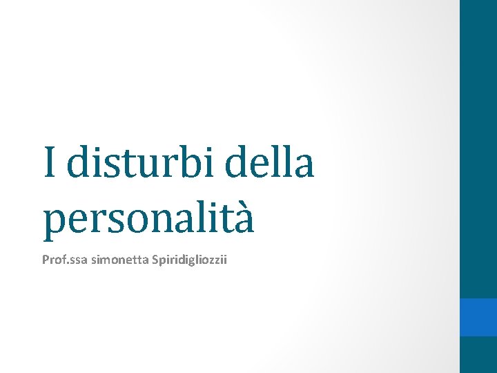 I disturbi della personalità Prof. ssa simonetta Spiridigliozzii 