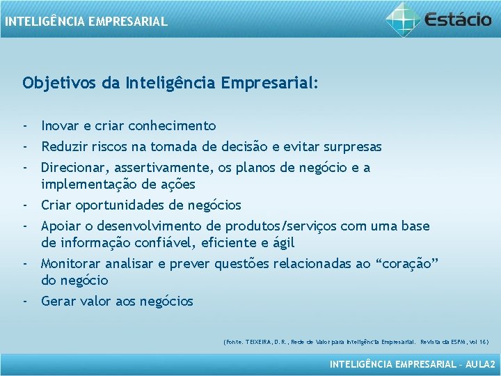 INTELIGÊNCIA EMPRESARIAL Objetivos da Inteligência Empresarial: - Inovar e criar conhecimento - Reduzir riscos