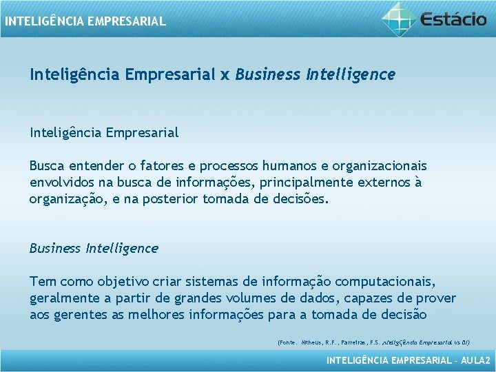 INTELIGÊNCIA EMPRESARIAL Inteligência Empresarial x Business Intelligence Inteligência Empresarial Busca entender o fatores e