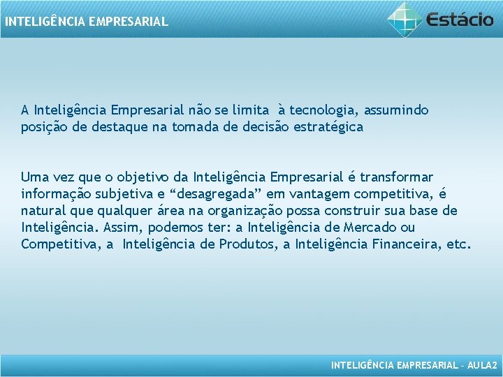 INTELIGÊNCIA EMPRESARIAL A Inteligência Empresarial não se limita à tecnologia, assumindo posição de destaque