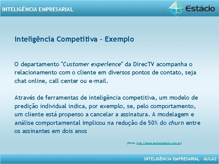 INTELIGÊNCIA EMPRESARIAL Inteligência Competitiva – Exemplo O departamento "Customer experience" da Direc. TV acompanha