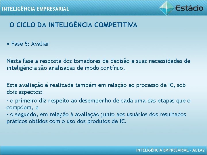 INTELIGÊNCIA EMPRESARIAL O CICLO DA INTELIGÊNCIA COMPETITIVA • Fase 5: Avaliar Nesta fase a