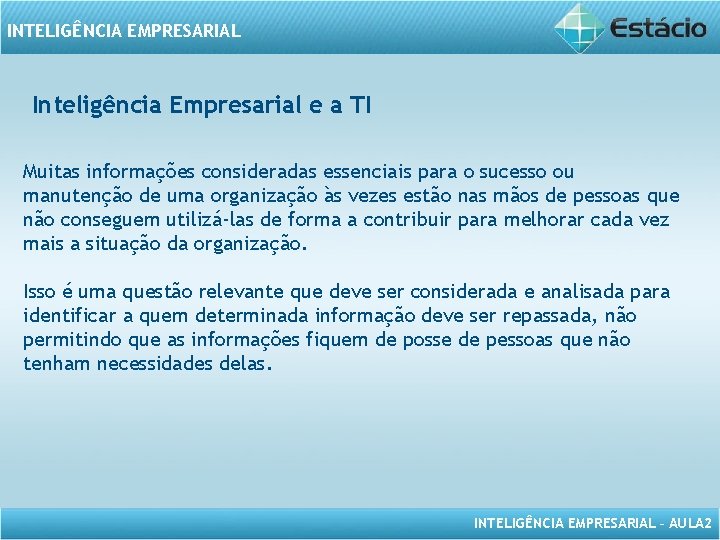 INTELIGÊNCIA EMPRESARIAL Inteligência Empresarial e a TI Muitas informações consideradas essenciais para o sucesso