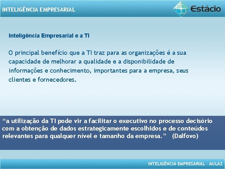 INTELIGÊNCIA EMPRESARIAL Inteligência Empresarial e a TI O principal benefício que a TI traz