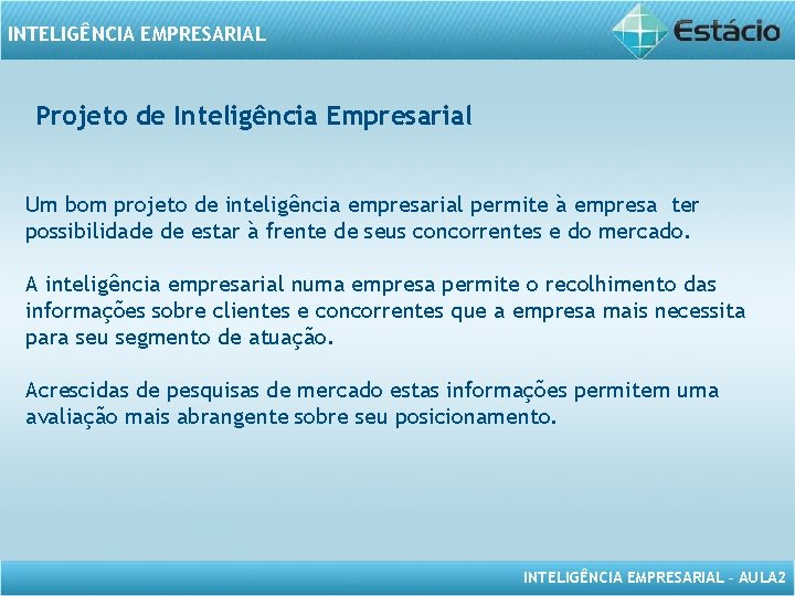 INTELIGÊNCIA EMPRESARIAL Projeto de Inteligência Empresarial Um bom projeto de inteligência empresarial permite à