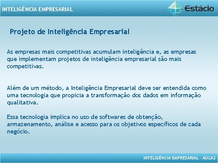 INTELIGÊNCIA EMPRESARIAL Projeto de Inteligência Empresarial As empresas mais competitivas acumulam inteligência e, as