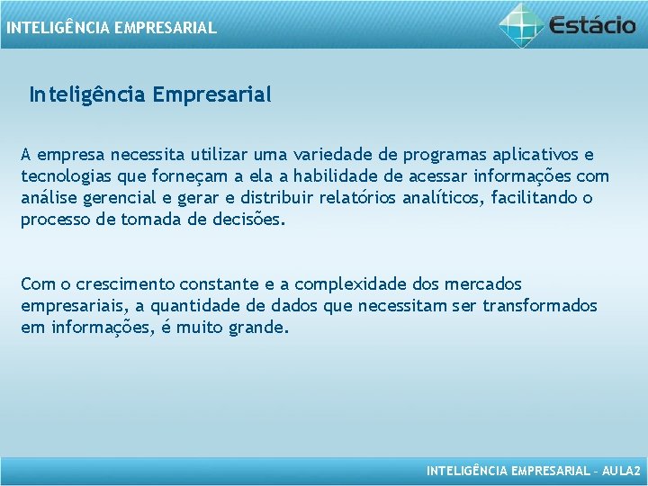 INTELIGÊNCIA EMPRESARIAL Inteligência Empresarial A empresa necessita utilizar uma variedade de programas aplicativos e