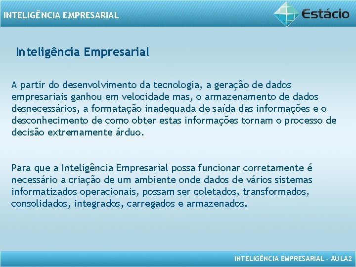 INTELIGÊNCIA EMPRESARIAL Inteligência Empresarial A partir do desenvolvimento da tecnologia, a geração de dados