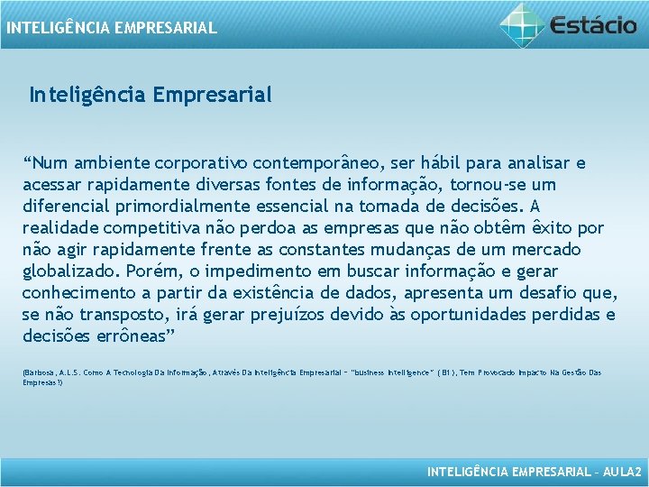 INTELIGÊNCIA EMPRESARIAL Inteligência Empresarial “Num ambiente corporativo contemporâneo, ser hábil para analisar e acessar